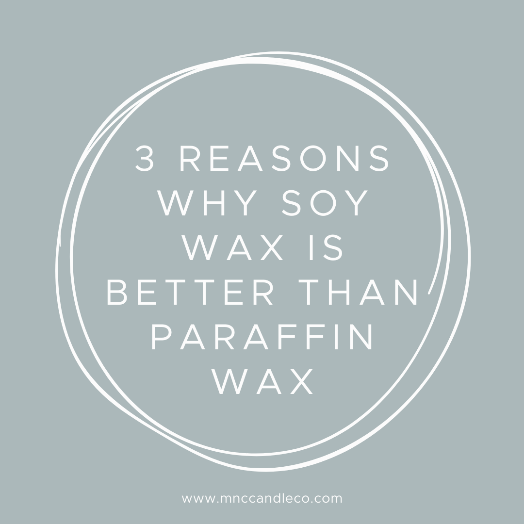 3 Reasons why Soy Wax is better than Paraffin Wax MNC Candle Co.