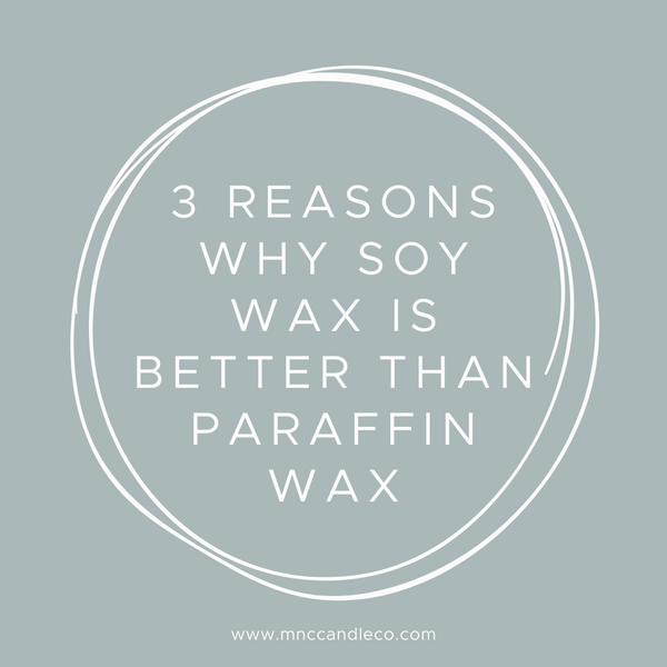 3 Reasons why Soy Wax is better than Paraffin Wax