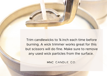 Load image into Gallery viewer, Trim candlewicks to ¼ inch each time before burning. A wick trimmer works great for this but scissors will do fine. Make sure to remove any used wick particles from the surface. 
