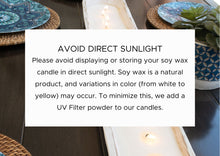 Load image into Gallery viewer, Please avoid displaying or storing your soy wax candle in direct sunlight. Soy wax is a natural product, and variations in color (from white to yellow) may occur. 
